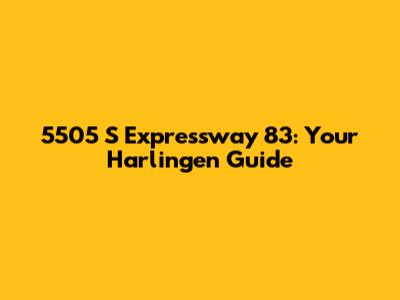5505 S Expressway 83: Your Harlingen Guide