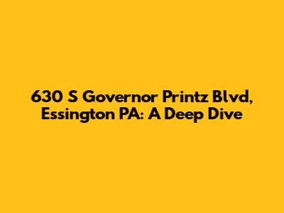630 S Governor Printz Blvd, Essington PA: A Deep Dive