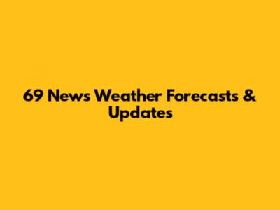 69 News Weather Forecasts & Updates