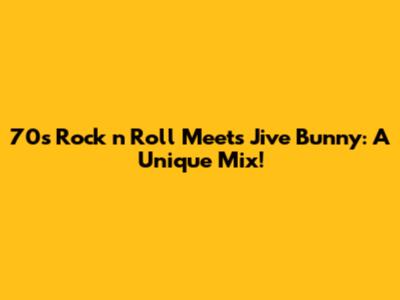 70s Rock 'n' Roll Meets Jive Bunny: A Unique Mix!