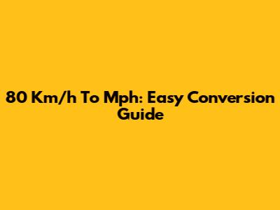 80 Km/h To Mph: Easy Conversion Guide