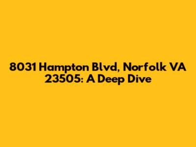 8031 Hampton Blvd, Norfolk VA 23505: A Deep Dive