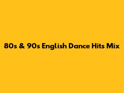 80s & 90s English Dance Hits Mix