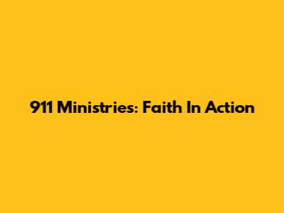 911 Ministries: Faith In Action