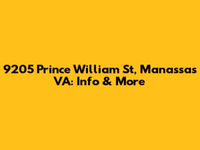 9205 Prince William St, Manassas VA: Info & More