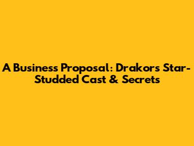 A Business Proposal: Drakor's Star-Studded Cast & Secrets