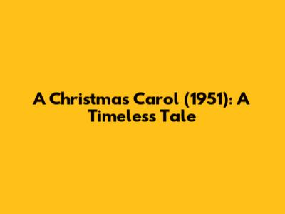 A Christmas Carol (1951): A Timeless Tale