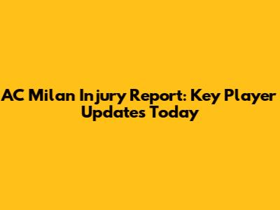 AC Milan Injury Report: Key Player Updates Today