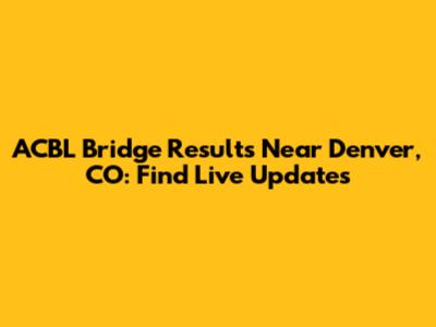 ACBL Bridge Results Near Denver, CO: Find Live Updates