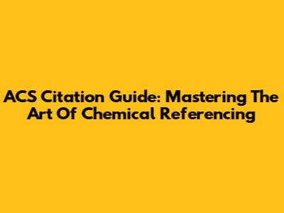 ACS Citation Guide: Mastering The Art Of Chemical Referencing