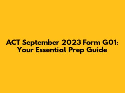 ACT September 2023 Form G01: Your Essential Prep Guide