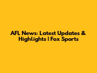 AFL News: Latest Updates & Highlights | Fox Sports
