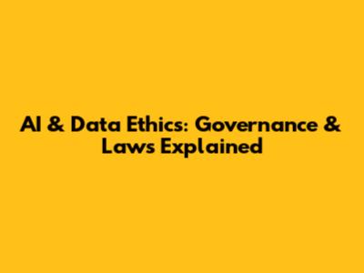 AI & Data Ethics: Governance & Laws Explained