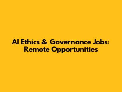 AI Ethics & Governance Jobs: Remote Opportunities