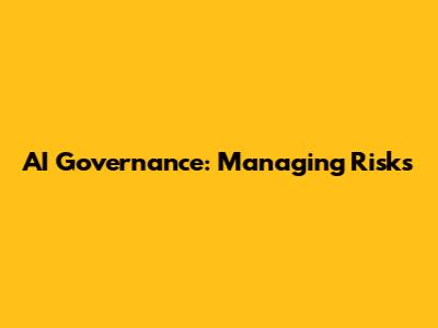 AI Governance: Managing Risks