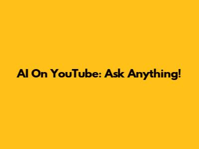 AI On YouTube: Ask Anything!