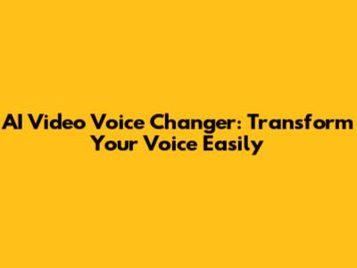 AI Video Voice Changer: Transform Your Voice Easily