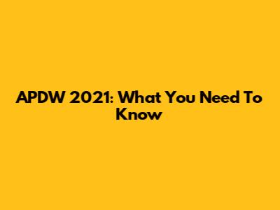APDW 2021: What You Need To Know