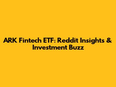 ARK Fintech ETF: Reddit Insights & Investment Buzz