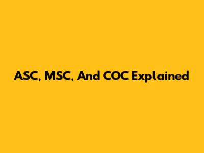 ASC, MSC, And COC Explained
