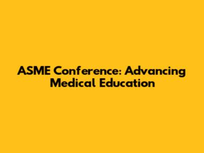 ASME Conference: Advancing Medical Education