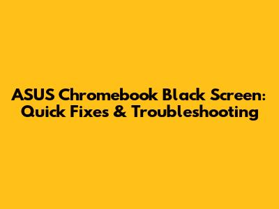 ASUS Chromebook Black Screen: Quick Fixes & Troubleshooting