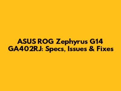 ASUS ROG Zephyrus G14 GA402RJ: Specs, Issues & Fixes