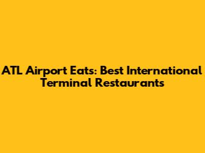 ATL Airport Eats: Best International Terminal Restaurants