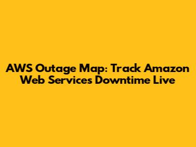 AWS Outage Map: Track Amazon Web Services Downtime Live