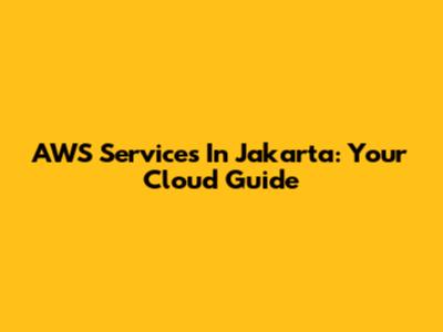 AWS Services In Jakarta: Your Cloud Guide