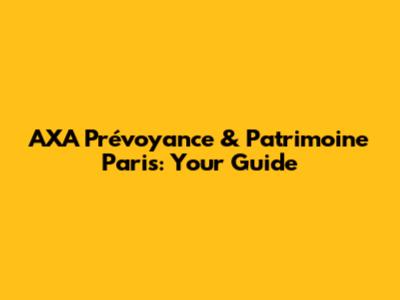 AXA Prévoyance & Patrimoine Paris: Your Guide