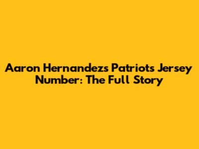 Aaron Hernandez's Patriots Jersey Number: The Full Story