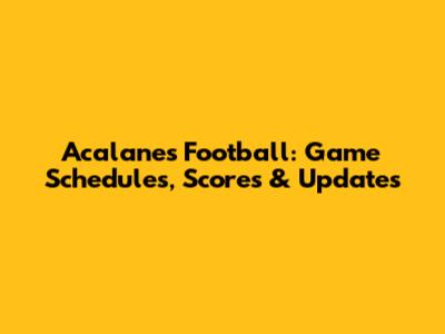 Acalanes Football: Game Schedules, Scores & Updates