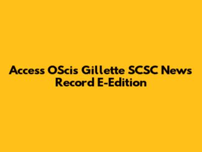 Access O'Scis Gillette SCSC News Record E-Edition