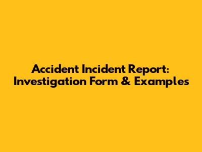 Accident Incident Report: Investigation Form & Examples