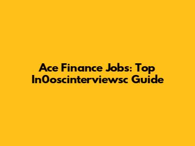 Ace Finance Jobs: Top In0oscinterviewsc Guide