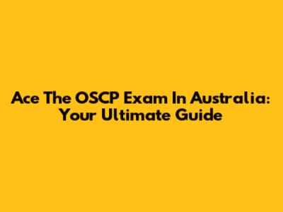 Ace The OSCP Exam In Australia: Your Ultimate Guide