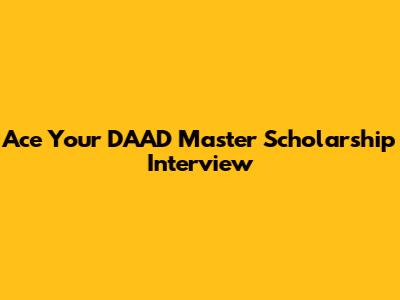 Ace Your DAAD Master Scholarship Interview