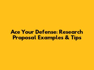 Ace Your Defense: Research Proposal Examples & Tips