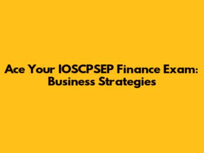 Ace Your IOSCPSEP Finance Exam: Business Strategies