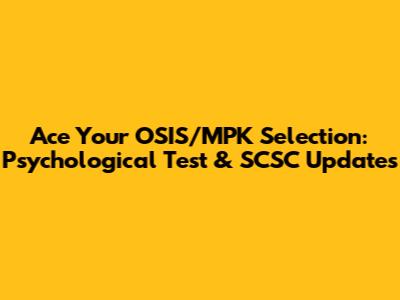 Ace Your OSIS/MPK Selection: Psychological Test & SCSC Updates