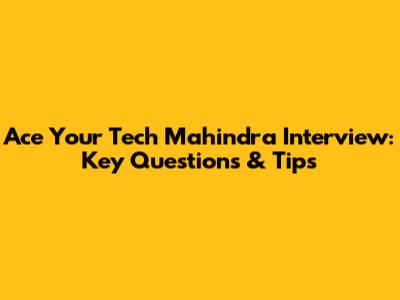 Ace Your Tech Mahindra Interview: Key Questions & Tips