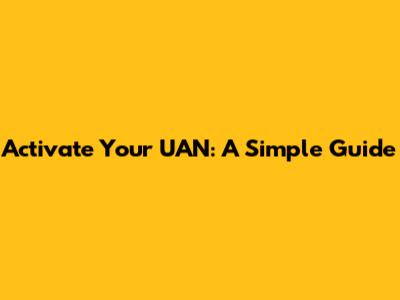 Activate Your UAN: A Simple Guide