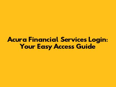 Acura Financial Services Login: Your Easy Access Guide