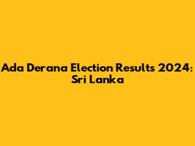 Ada Derana Election Results 2024: Sri Lanka