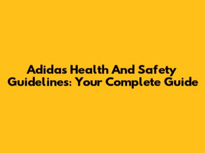Adidas Health And Safety Guidelines: Your Complete Guide