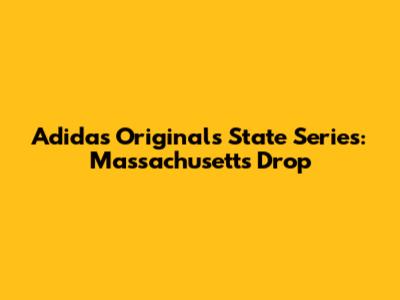 Adidas Originals State Series: Massachusetts Drop