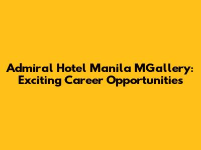 Admiral Hotel Manila MGallery: Exciting Career Opportunities