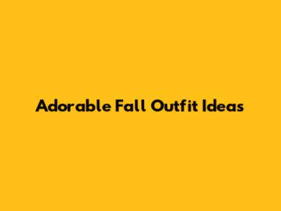 Adorable Fall Outfit Ideas