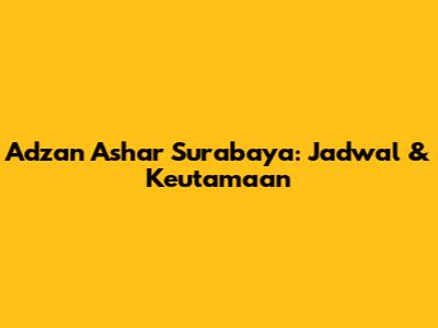 Adzan Ashar Surabaya: Jadwal & Keutamaan